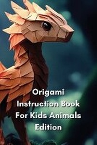 Abbildung von: Origami Instruction Book For Kids Animals Edition - Selene Hawke