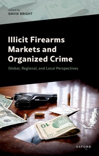 Abbildung von: Illicit Firearms Markets and Organized Crime - OUP eBook