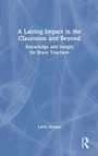 Cover: A Lasting Impact in the Classroom and Beyond - Routledge