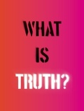 Cover: What Is Truth? - Sainsbury Centre for Visual Arts