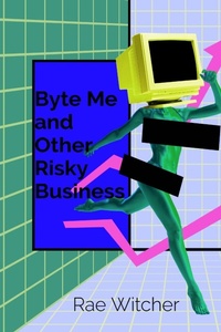 Abbildung von: Byte Me and Other Risky Business - Resistance Press