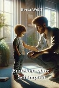 Abbildung von: Erziehen ohne Schimpfen - Berta Wolff