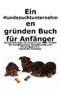 Cover: Ein Hundezuchtunternehmen gruenden Buch fuer Anfaenger - MahoneyProducts