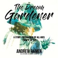 Cover: The Dream Gardener - CITIOFBOOKS, INC.