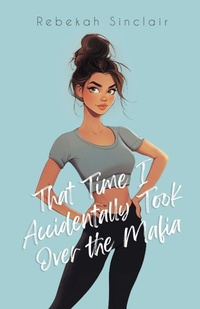 Enlarge image Cover: That Time I Accidentally Took Over The Mafia - Rebekah Sinclair