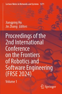 Enlarge image Cover: Proceedings of the 2nd International Conference on the Frontiers of Robotics and Software Engineering (FRSE 2024) - Springer