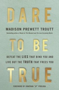Cover: Dare to Be True - Waterbrook Press (A Division of Random House Inc)