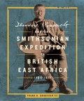 Cover: Theodore Roosevelt and the Smithsonian Expedition to British East Africa, 1909-1910 - Smithsonian Books