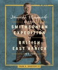 Cover: Theodore Roosevelt and the Smithsonian Expedition to British East Africa, 1909-1910 - Smithsonian Books