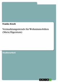 Abbildung von: Vermarktungstrends für Wohnimmobilien (Miete/Eigentum) - GRIN Verlag