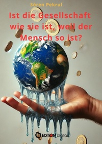 Abbildung von: Ist die Gesellschaft wie sie ist, weil der Mensch so ist? - EDITION digital