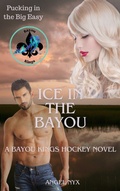 Cover: Ice in the Bayou: A Bayou Kings Hockey Novel - Angel Nyx