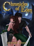 Cover: Chronicles of Eden - Act VI (Chronicles of Eden: Season I, #6) - Alexander Gordon