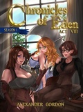 Cover: Chronicles of Eden - Act VIII (Chronicles of Eden: Season I, #8) - Alexander Gordon