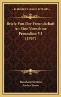 Cover: Briefe Von Der Freundschaft An Eine Vornehme Freundinn V1 (1767) - Kessinger Publishing