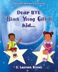 Abbildung von: Dear BYG (Black Young Gifted) Kid... - S. Laureen Brown