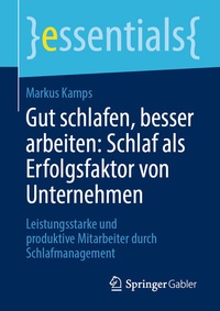 Abbildung von: Gut schlafen, besser arbeiten: Schlaf als Erfolgsfaktor von Unternehmen - Springer Gabler