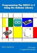 Cover: Programming the ESP32 In C Using the Arduino Library - I/O Press