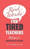 Cover: Kind words for tired teachers - Discover Your Bounce Publishing