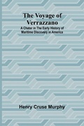 Cover: The Voyage of Verrazzano; A Chater in the Early History of Maritime Discovery in America - Alpha Editions