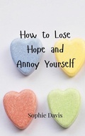 Cover: How to Lose Hope and Annoy Yourself - Creative Arts Management Ou