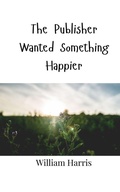 Cover: The Publisher Wanted Something Happier - Creative Arts Management Ou