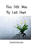 Cover: This Title Was My Last Hope - Creative Arts Management Ou