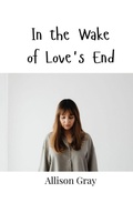 Cover: In the Wake of Love's End - Creative Arts Management Ou