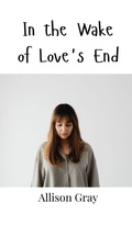 Cover: In the Wake of Love's End - Creative Arts Management Ou