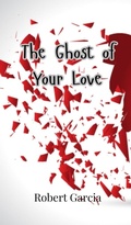 Cover: The Ghost of Your Love - Creative Arts Management Ou