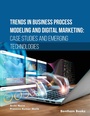 Cover: Trends in Business Process Modeling and Digital Marketing: Case Studies and Emerging Technologies - Bentham Science Publishers