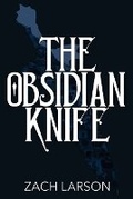 Cover: The Obsidian Knife - Zach Larson