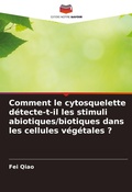 Cover: Comment le cytosquelette detecte-t-il les stimuli abiotiques/biotiques dans les cellules vegetales ? - Editions Notre Savoir