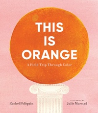 Abbildung von: This Is Orange: A Field Trip Through Color - Candlewick Press,U.S.