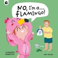 Cover: No, I'm a... FLAMINGO! - Quarto Publishing PLC