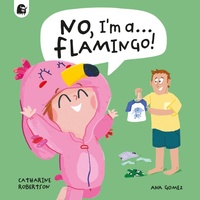 Enlarge image Cover: No, I'm a... FLAMINGO! - Quarto Publishing PLC