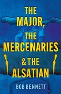 Cover: The Major, The Mercenaries and The Alsatian - Troubador Publishing