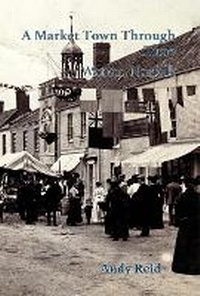 Enlarge image Cover: A Market Town Through Time - Poppyland Publishing