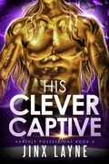 Cover: His Clever Captive (Earthly Possessions, #3) - No Regerts Press, LLC