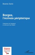 Cover: Borges, l'&eacute;crivain p&eacute;riph&eacute;rique - Hispanoamericana.Essais et litt&eacute;rature