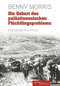 Abbildung von: Die Geburt des palästinensischen Flüchtlingsproblems - Hentrich und Hentrich Verlag Berlin