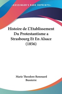 Abbildung von: Histoire de L'Etablissement Du Protestantisme a Strasbourg Et En Alsace (1856) - Kessinger Publishing