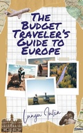 Cover: The Budget Traveler's Guide To Europe (The Budget Explorer Series) - Iulia Lungu