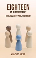 Cover: Eighteen- An Autobiography (Friends and Family Version) - Vinayak Singh Oberoi Publishing House