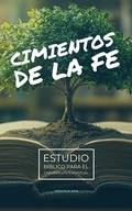 Cover: Cimientos de la Fe: Estudio B&iacute;blico para el Crecimiento Espiritual - FELIPE CHAVARRO POLAN&Iacute;A INC