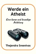 Cover: Werde ein Atheist - Eine kurze und knackige Anleitung - Thejendra Sreenivas
