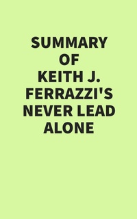 Abbildung von: Summary of Keith Ferrazzi's Never Lead Alone - IRB Media
