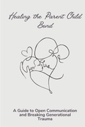 Cover: Healing the Parent Child Bond - Essence