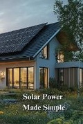 Cover: Solar Power Made Simple - SUSAN HOLMES