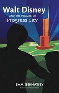 Cover: Walt Disney and the Promise of Progress City - Theme Park Press